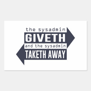 Sysadmin Giveth and Taketh Away Rectangular Sticker