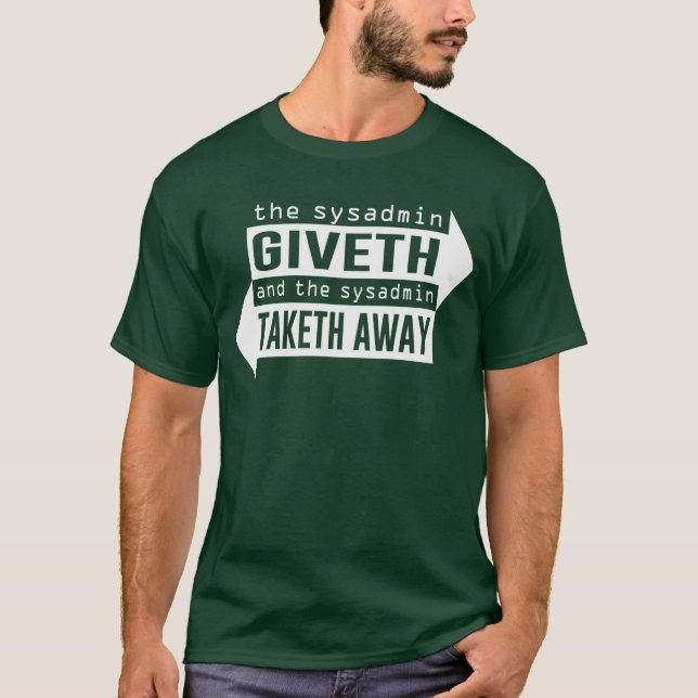 Sysadmin Giveth and Taketh Away T-Shirt (Front)