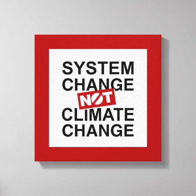 System Change Not Climate Change Canvas Print (Front)