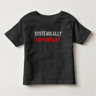 Systemically important toddler T-Shirt