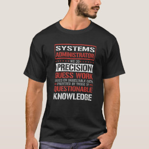 Systems Administrator We Do Precision Guesswork  1 T-Shirt