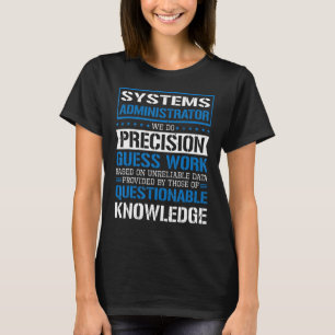 Systems Administrator We Do Precision Guesswork 2 T-Shirt