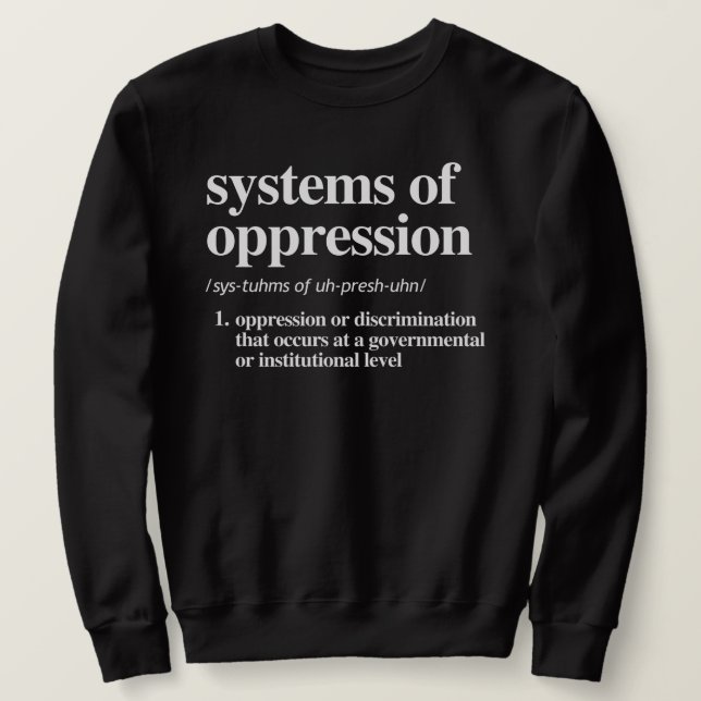 Systems of Oppression Definition Sweatshirt (Design Front)