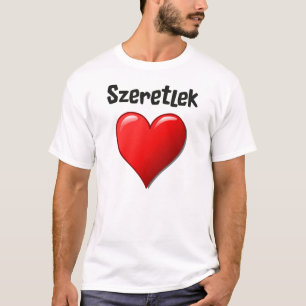 Szeretlek - I love you in Hungarian T-Shirt