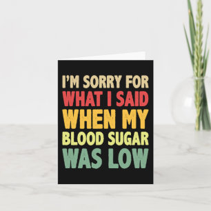 T1D I'm Sorry For What I Said When My Blood Sugar Card