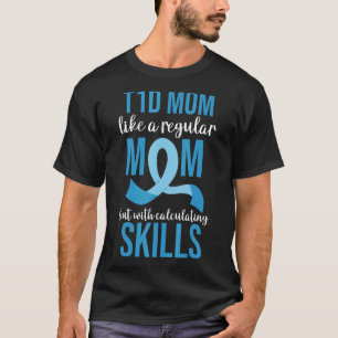 T1D Mum Like A Regular Mum But With Calculating Sk T-Shirt