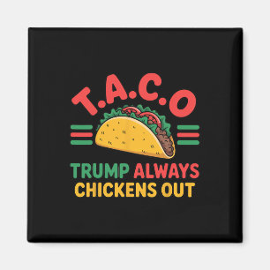 T.a.c.o Trump Always Chickens Out Funny Taco Magnet