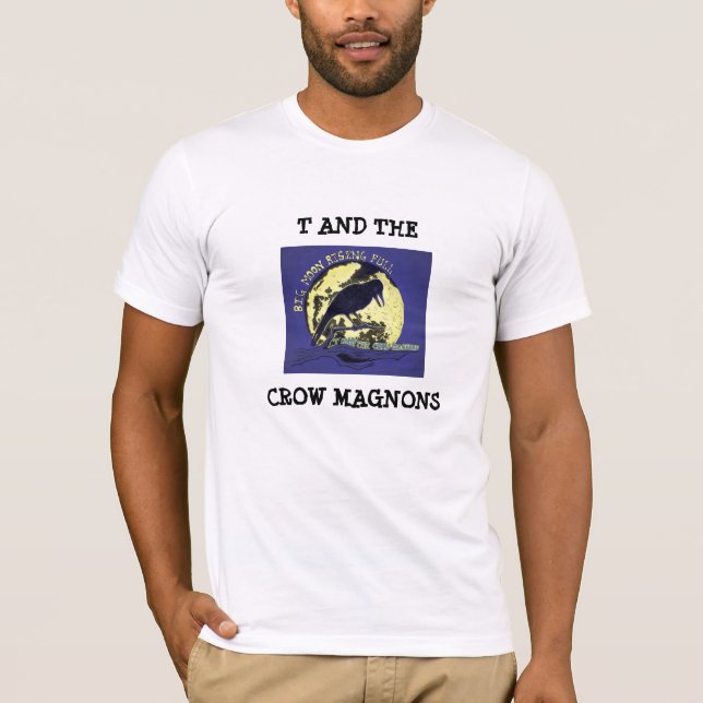 T and the Crow Magnons - Big Moon Rising Full T-Shirt (Front)