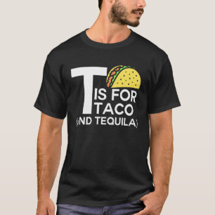 T Is For Taco and Tequila For Taco   on Tuesday T-Shirt