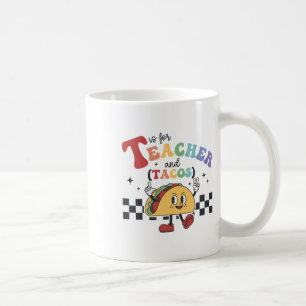 T Is For Teacher And Tacos Funny Ck To School Teac Coffee Mug