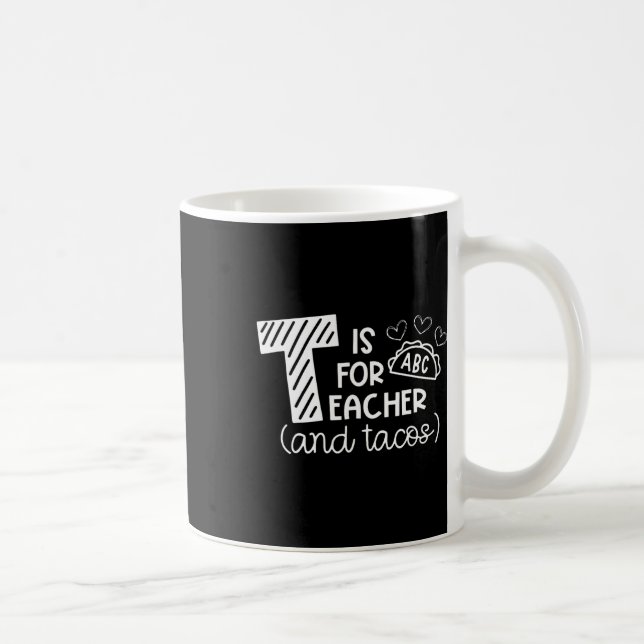T Is For Teacher And Tacos, Gifts For Teacher And  Coffee Mug (Right)