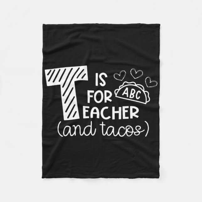 T Is For Teacher And Tacos, Gifts For Teacher And  Fleece Blanket (Front)