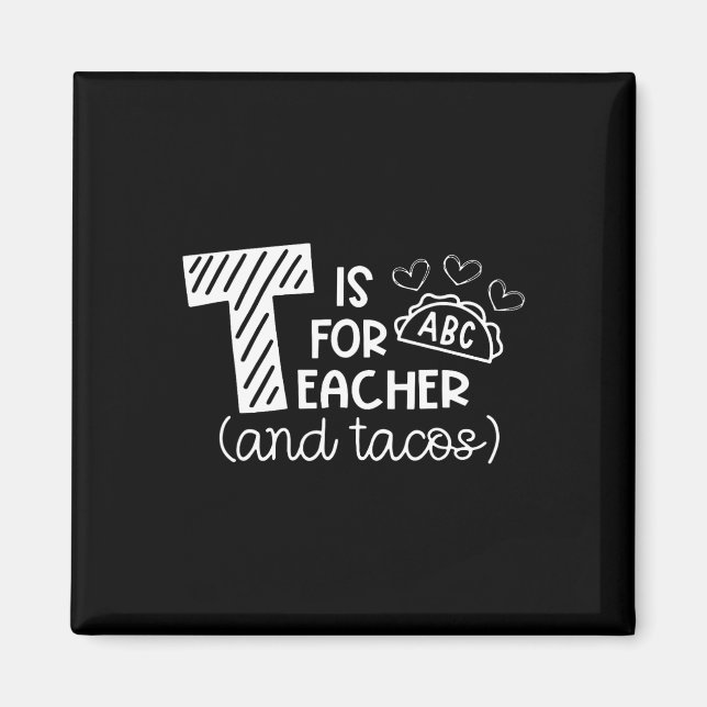 T Is For Teacher And Tacos, Gifts For Teacher And  Magnet (Front)