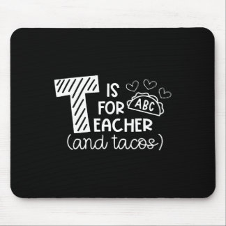T Is For Teacher And Tacos, Gifts For Teacher And  Mouse Pad