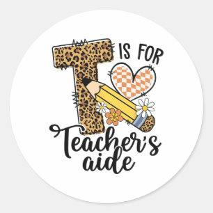 T Is For Teacher’s Aide Teacher Leopard Student Bo Classic Round Sticker