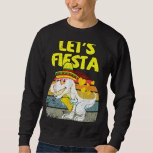T Rex Cinco De Mayo  Tyrannosaurus Dinosaur Lets F Sweatshirt