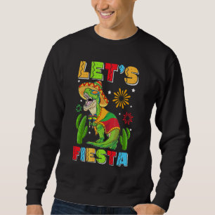 T Rex Cinco De Mayo Tyrannosaurus Dinosaur Lets F Sweatshirt