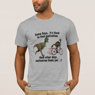 t-rex dinasaurs funny motivation Tyrannosaurus Rex T-Shirt