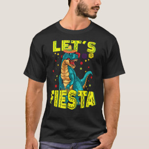 T Rex Dino Cinco De Mayo Tyrannosaurus Lets Fiesta T-Shirt