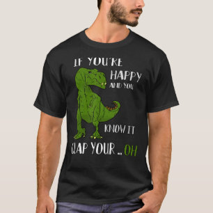 T-Rex Dino - If You're Happy and You Know It Clap T-Shirt