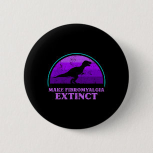 T Rex Dino Make Fibromyalgia Extinct Awareness Tod 6 Cm Round Badge