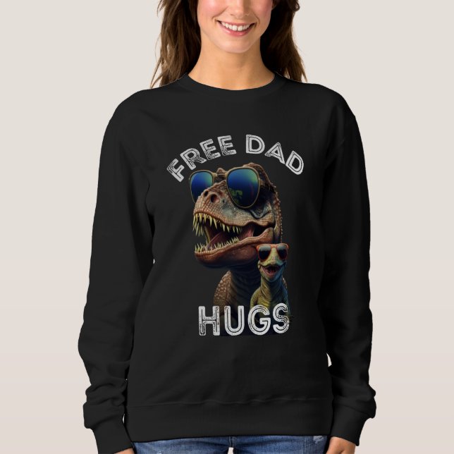 T Rex Dinosaur Free Dad Hugs Fathers Day 2023 Fami Sweatshirt (Front)