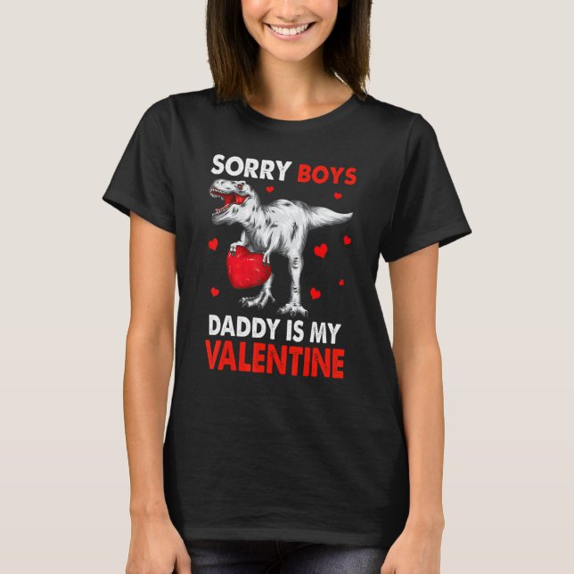 T Rex Dinosaur Hearts Sorry Boys Daddy Is My Valen T-Shirt (Front)