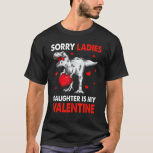 T Rex Dinosaur Hearts Sorry Ladies Daughter Is My  T-Shirt