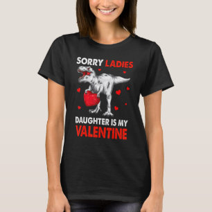 T Rex Dinosaur Hearts Sorry Ladies Daughter Is My  T-Shirt