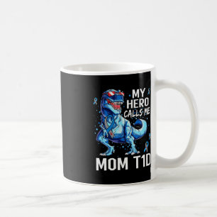 T Rex Dinosaur My Hero Calls Me Mum T1D Type1 Diab Coffee Mug