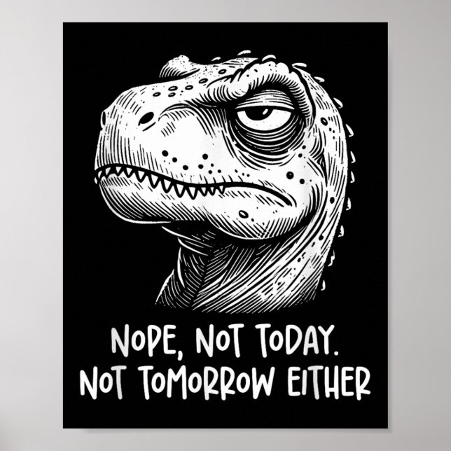 T-rex Dinosaur Nope Not Today Not Tomorrow Either, Poster (Front)