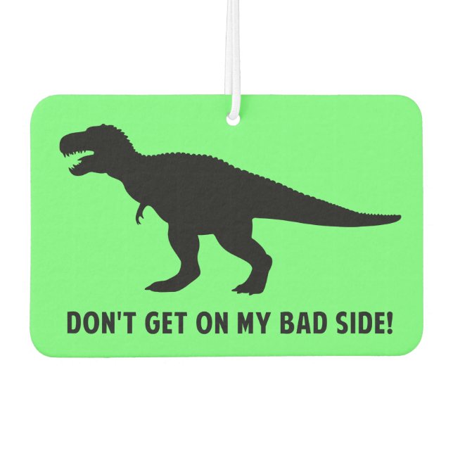 T-Rex: Don't Get on My Bad Side! Car Air Freshener (Front)
