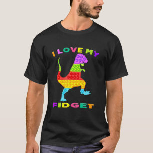 T Rex Fidget Toy I Love My Fidgets Pop It Game  To T-Shirt