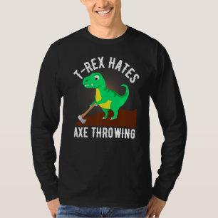 T Rex Hates Axe Throwing Axe Throwing For Lumberj T-Shirt