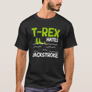 T Rex Hates Backstroke  Swimmer Dinosaur Swim Stro T-Shirt