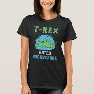 T-Rex Hates Backstroke Swimming Swimmer Swim Funny T-Shirt