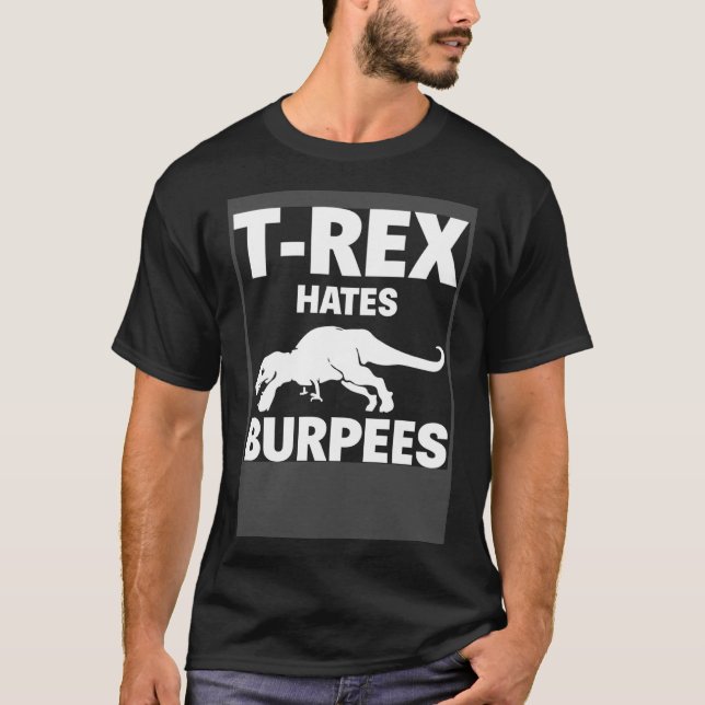 T Rex Hates Burpees Dinosaur Gym Workout Fitness T-Shirt (Front)