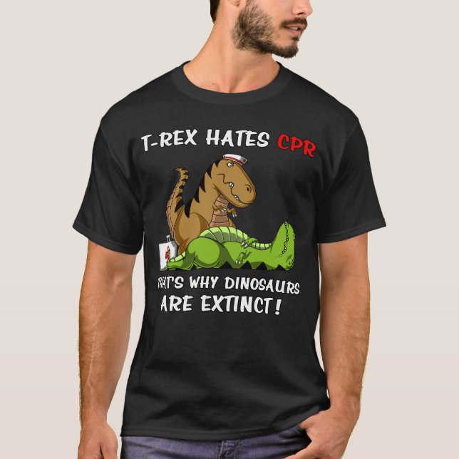 T-Rex Hates CPR That Is Why Dinosaurs Are Extinct T-Shirt (Front)