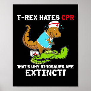 T Rex Hates CPR That's Why Dinosaurs Are Extinct Poster