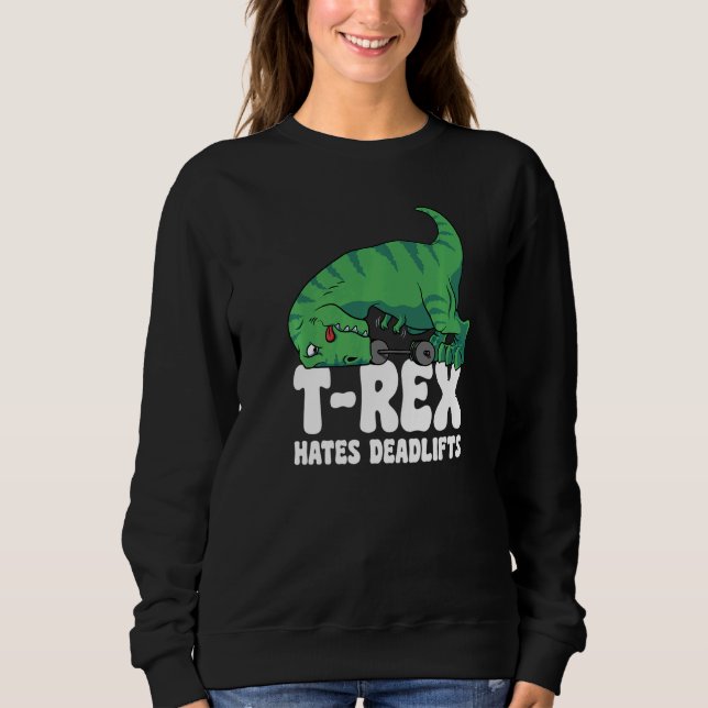 T Rex Hates Deadlifts Gym Short Arms Dino  TRex Sweatshirt (Front)