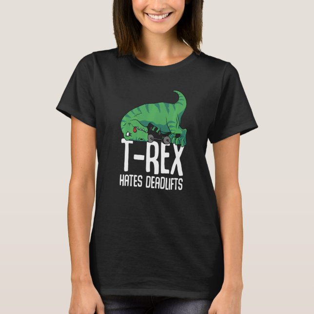 T Rex Hates Deadlifts Gym Short Arms Dino   TRex T-Shirt (Front)