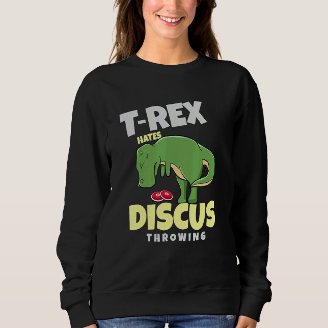 T Rex Hates Discus Throwing Track And Field  Throw Sweatshirt (Front)