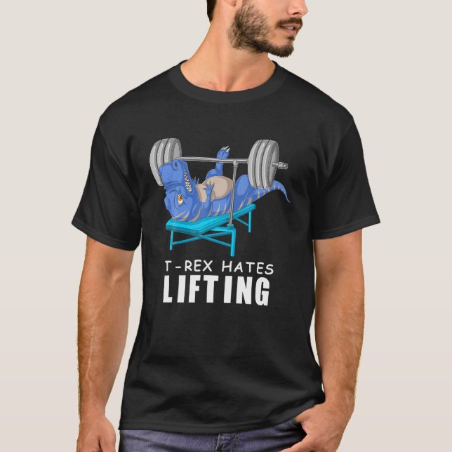 T Rex Hates Lifting Dinosaur Workout Funny Fitness T-Shirt (Front)