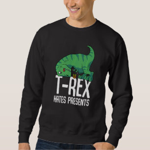 T Rex Hates Presents Short Arms Dino   TRex Sweatshirt