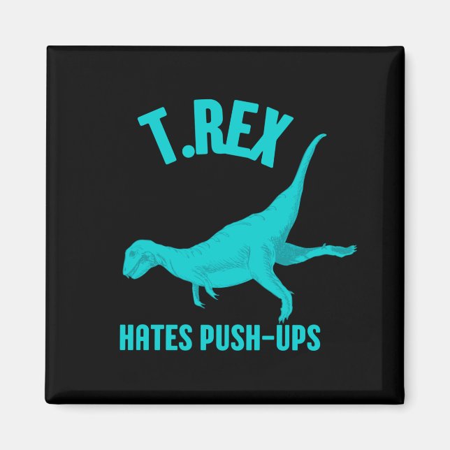 T Rex Hates Push Ups Magnet (Front)