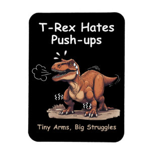T-Rex Hates Push-ups: Tiny Arms, Big Struggles Magnet
