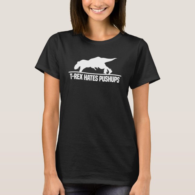T Rex Hates Pushups Dinosaur Paleontology Gym Work T-Shirt (Front)