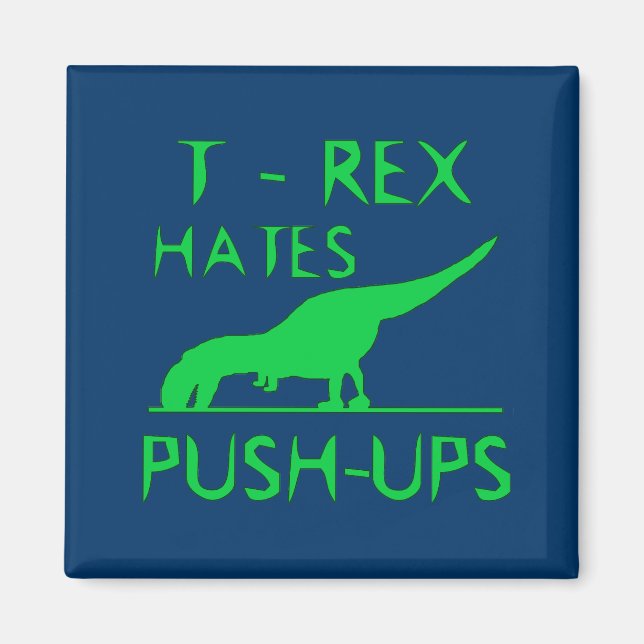 T REX HATES PUSHUPS Funny Dino Design Magnet (Front)