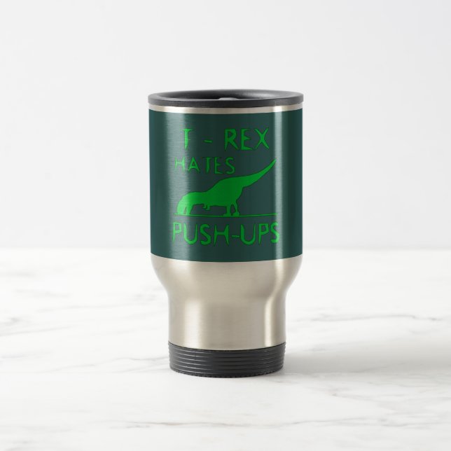 T REX HATES PUSHUPS Funny Dino Design Travel Mug (Center)