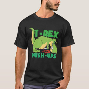T Rex hates pushups workout gym T-Shirt